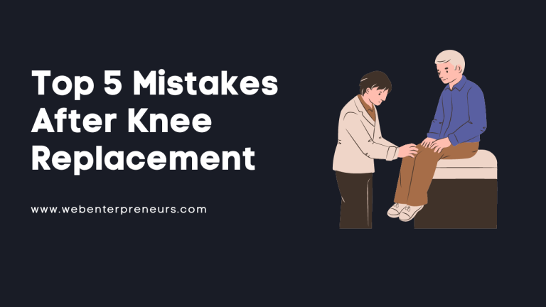 Top 5 Mistakes After Knee Replacement (Update Information) 2024