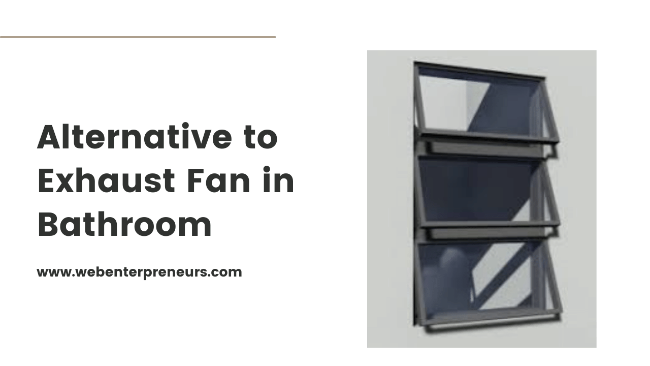 Alternative to Exhaust Fan in Bathroom