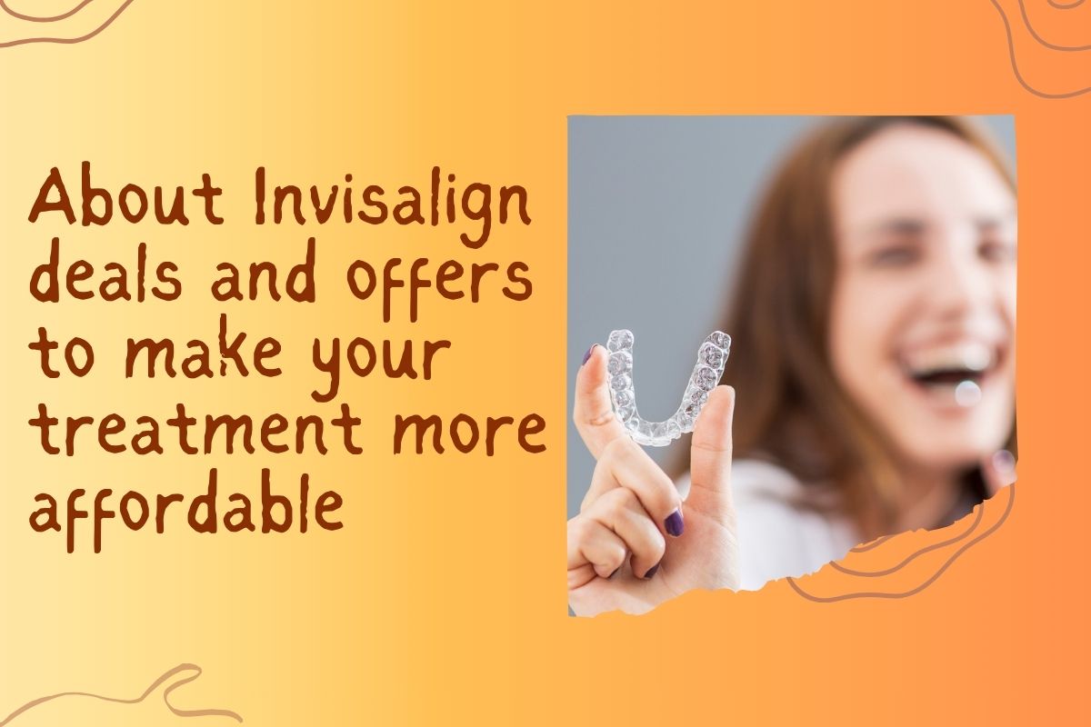 About Invisalign deals and offers to make your treatment more affordable